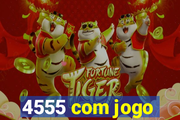 4555 com jogo